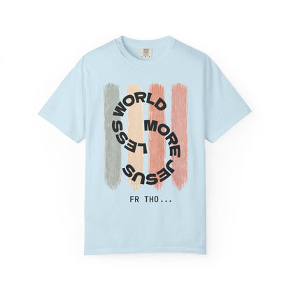 Unisex Faith Tee - Less World, More Jesus